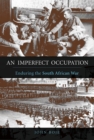 An Imperfect Occupation : Enduring the South African War - eBook