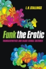 Funk the Erotic : Transaesthetics and Black Sexual Cultures - eBook
