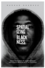 Spatializing Blackness : Architectures of Confinement and Black Masculinity in Chicago - eBook
