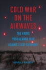 Cold War on the Airwaves : The Radio Propaganda War against East Germany - eBook