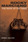 Rocky Marciano : The Rock of His Times - eBook