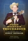 Foggy Mountain Troubadour : The Life and Music of Curly Seckler - eBook