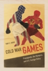 Cold War Games : Propaganda, the Olympics, and U.S. Foreign Policy - eBook