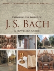 Exploring the World of J. S. Bach : A Traveler's Guide - eBook