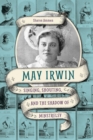 May Irwin : Singing, Shouting, and the Shadow of Minstrelsy - eBook
