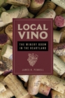 Local Vino : The Winery Boom in the Heartland - eBook