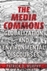 The Media Commons : Globalization and Environmental Discourses - eBook