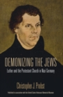 Demonizing the Jews : Luther and the Protestant Church in Nazi Germany - eBook