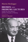Bremen and Freiburg Lectures : Insight Into That Which Is and Basic Principles of Thinking - eBook