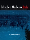 Murder Made in Italy : Homicide, Media, and Contemporary Italian Culture - eBook