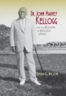 Dr. John Harvey Kellogg and the Religion of Biologic Living - eBook