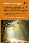The Beginning of Western Philosophy : Interpretation of Anaximander and Parmenides - eBook