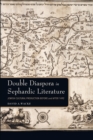 Double Diaspora in Sephardic Literature : Jewish Cultural Production Before and After 1492 - eBook