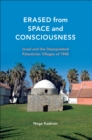 Erased from Space and Consciousness : Israel and the Depopulated Palestinian Villages of 1948 - eBook