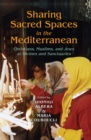 Sharing Sacred Spaces in the Mediterranean : Christians, Muslims, and Jews at Shrines and Sanctuaries - eBook