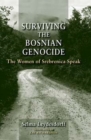 Surviving the Bosnian Genocide : The Women of Srebrenica Speak - Book