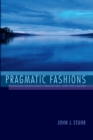 Pragmatic Fashions : Pluralism, Democracy, Relativism, and the Absurd - eBook