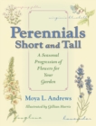 Perennials Short and Tall : A Seasonal Progression of Flowers for Your Garden - eBook