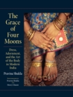 The Grace of Four Moons : Dress, Adornment, and the Art of the Body in Modern India - eBook