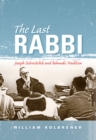 The Last Rabbi : Joseph Soloveitchik and Talmudic Tradition - eBook