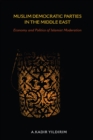 Muslim Democratic Parties in the Middle East : Economy and Politics of Islamist Moderation - eBook