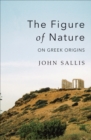 The Figure of Nature : On Greek Origins - eBook
