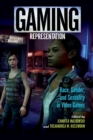 Gaming Representation : Race, Gender, and Sexuality in Video Games - Book