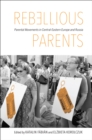 Rebellious Parents : Parental Movements in Central-Eastern Europe and Russia - eBook