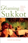 Framing Sukkot : Tradition and Transformation in Jewish Vernacular Architecture - eBook