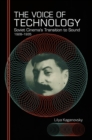 The Voice of Technology : Soviet Cinema's Transition to Sound, 1928-1935 - eBook