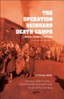 The Operation Reinhard Death Camps, Revised and Expanded Edition : Belzec, Sobibor, Treblinka - eBook