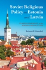 Soviet Religious Policy in Estonia and Latvia : Playing Harmony in the Singing Revolution - eBook