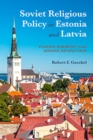Soviet Religious Policy in Estonia and Latvia : Playing Harmony in the Singing Revolution - Book