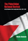 The Palestinian National Revival : In the Shadow of the Leadership Crisis, 1937-1967 - eBook