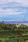 Global Mountain Regions : Conversations toward the Future - Book