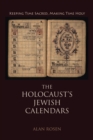 The Holocaust's Jewish Calendars : Keeping Time Sacred, Making Time Holy - eBook
