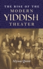 The Rise of the Modern Yiddish Theater - eBook