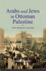 Arabs and Jews in Ottoman Palestine : Two Worlds Collide - eBook
