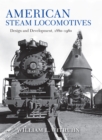 American Steam Locomotives : Design and Development, 1880-1960 - eBook