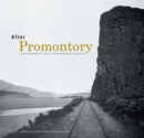 After Promontory : One Hundred and Fifty Years of Transcontinental Railroading - eBook