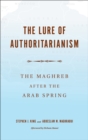 The Lure of Authoritarianism : The Maghreb after the Arab Spring - eBook