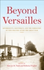 Beyond Versailles : Sovereignty, Legitimacy, and the Formation of New Polities After the Great War - eBook