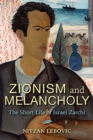 Zionism and Melancholy : The Short Life of Israel Zarchi - Book