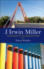 J. Irwin Miller : The Shaping of an American Town - eBook