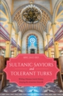 Sultanic Saviors and Tolerant Turks : Writing Ottoman Jewish History, Denying the Armenian Genocide - eBook