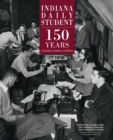 Indiana Daily Student : 150 Years of Headlines, Deadlines and Bylines - eBook