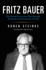 Fritz Bauer : The Jewish Prosecutor Who Brought Eichmann and Auschwitz to Trial - Book