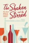 The Shaken and the Stirred : The Year's Work in Cocktail Culture - eBook