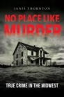 No Place Like Murder : True Crime in the Midwest - eBook