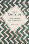 The Outside : Migration as Life in Morocco - Book